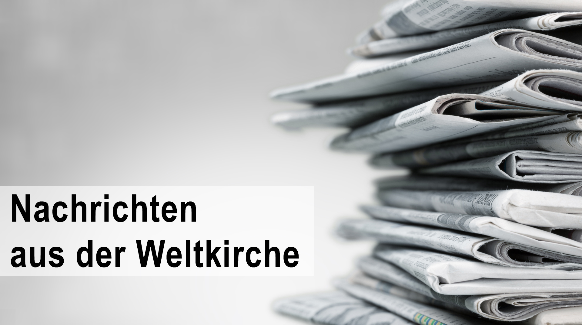 Nachrichten aus der Weltkirche | Bildquelle: BillionPhotos.com/stock.adobe.com